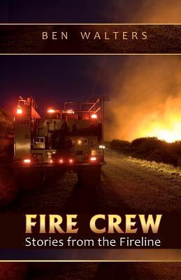 Fire Crew: Stories from the Fireline by Greer, Kari