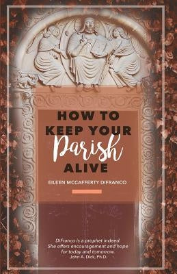 How to Keep Your Parish Alive by Difranco, Eileen McCafferty