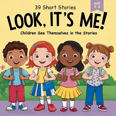 Look, It's Me!: 39 Short Stories for Kids Ages 3-6 About Bravery, Joy, and Big Feelings: Relatable read-aloud stories about emotions, confidence, kind by Mussy, Anna