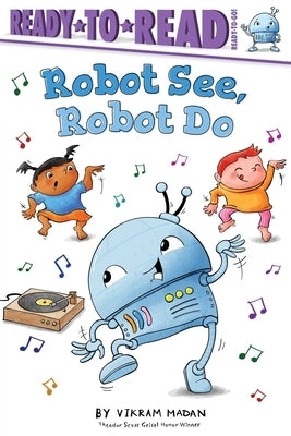 Robot See, Robot Do: Ready-To-Read Ready-To-Go! by Madan, Vikram