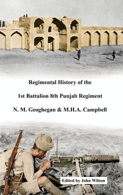 Regimental History of the 1st Battalion 8th Punjab Regiment by Geoghegan, N. M.