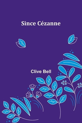 Since Cézanne by Bell, Clive