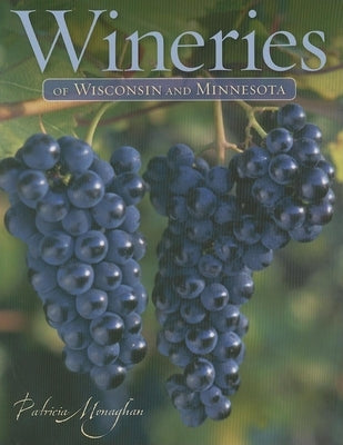 Wineries of Wisconsin and Minnesota by Monaghan, Patricia
