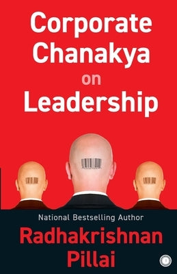 Corporate Chanakya on Leadership by Pillai, Radhakrishnan