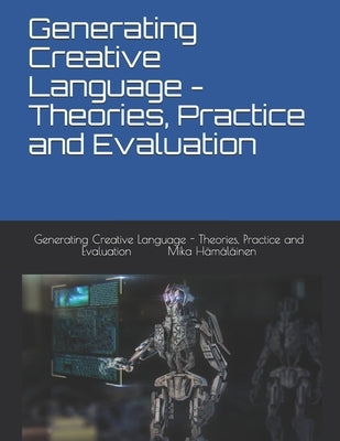 Generating Creative Language - Theories, Practice and Evaluation by Hämäläinen, Mika