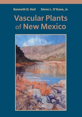 Vascular Plants of New Mexico: Volume 140 by Heil, Kenneth D.