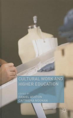 Cultural Work and Higher Education by Ashton, D.