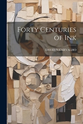 Forty Centuries of Ink by N. Carvalho, David