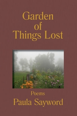 Garden of Things Lost by Sayword, Paula