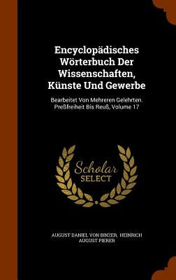 Encyclopädisches Wörterbuch Der Wissenschaften, Künste Und Gewerbe: Bearbeitet Von Mehreren Gelehrten. Preßfreiheit Bis Reuß, Volume 17 by August Daniel Von Binzer