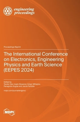 The International Conference on Electronics, Engineering Physics and Earth Science (EEPES 2024) by Iliev, Teodor