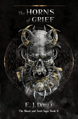 The Horns of Grief (The Blood and Steel Saga: Book II) by Doble, E. J.