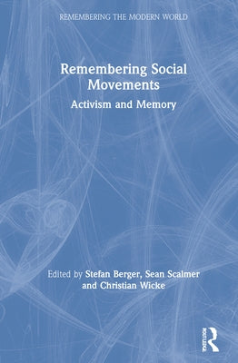 Remembering Social Movements: Activism and Memory by Berger, Stefan