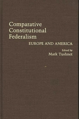 Comparative Constitutional Federalism: Europe and America by Tushnet, Mark