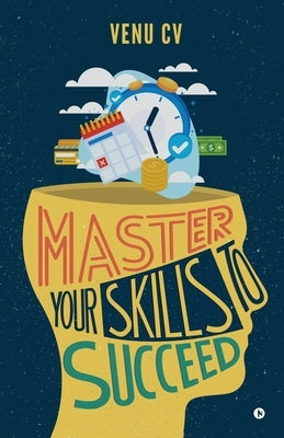 Master Your Skills to Succeed by Venu CV