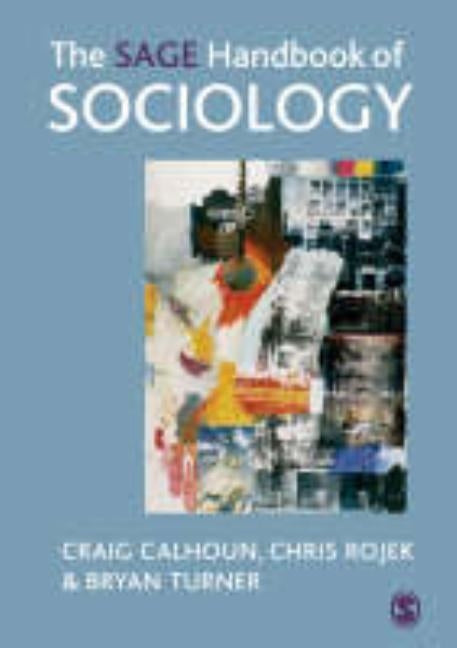 The SAGE Handbook of Sociology by Calhoun, Craig
