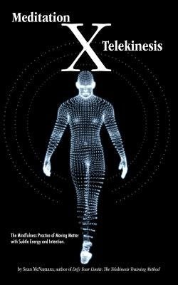 Meditation X: Telekinesis: The Mindfulness Practice of Moving Matter with Subtle Energy and Intention by Wright, Erika