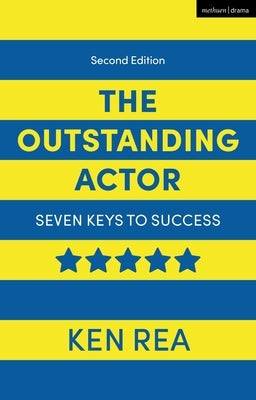 The Outstanding Actor: Seven Keys to Success by Rea, Ken