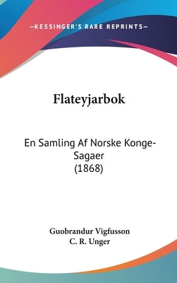 Flateyjarbok: En Samling Af Norske Konge-Sagaer (1868) by Vigfusson, Guobrandur