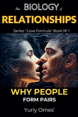 Biology of Relationships: Why People Form Pairs by Omes, Yuriy