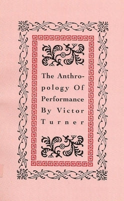 The Anthropology of Performance by Turner, Victor