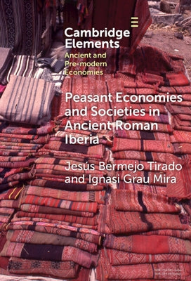 Peasant Economies and Societies in Ancient Roman Iberia by Tirado, Jesús Bermejo