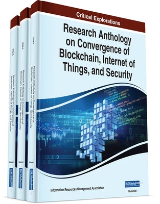 Research Anthology on Convergence of Blockchain, Internet of Things, and Security by Management Association, Information Reso
