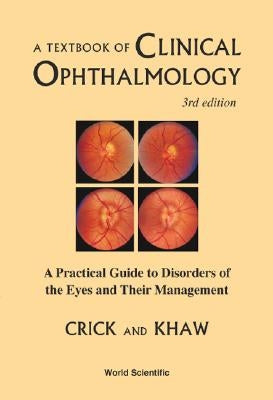 Textbook of Clinical Ophthalmology, A: A Practical Guide to Disorders of the Eyes and Their Management (3rd Edition) by Crick, Ronald Pitts