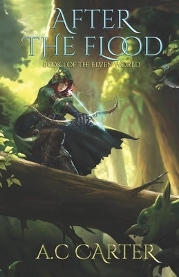 After The Flood: Book 1 The Elven World - A LitRPG Series by Carter, A. C.