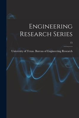 Engineering Research Series; 15 by University of Texas Bureau of Engine