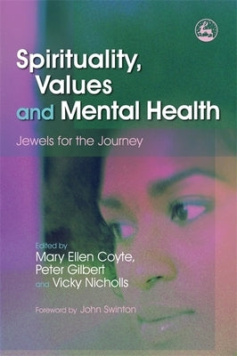 Spirituality, Values and Mental Health: Jewels for the Journey by Gilbert, Peter