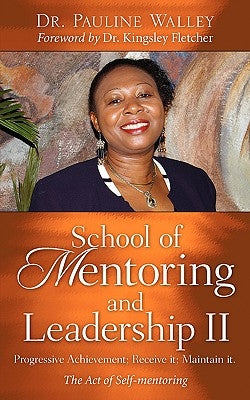 School of Mentoring and Leadership II: Progressive Achievement; Receive it; Maintain it. by Walley, Pauline