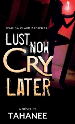Lust Now, Cry Later by Roberts, Tahanee