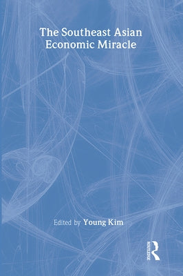 The Southeast Asian Economic Miracle by Kim, Young