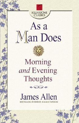 As a Man Does: Morning and Evening Thoughts by Allen, James