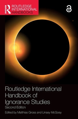 Routledge International Handbook of Ignorance Studies by Gross, Matthias