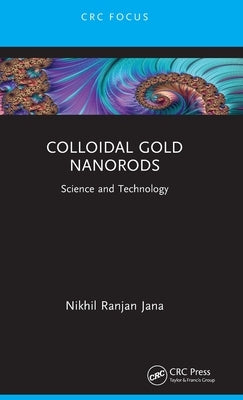 Colloidal Gold Nanorods: Science and Technology by Jana, Nikhil Ranjan
