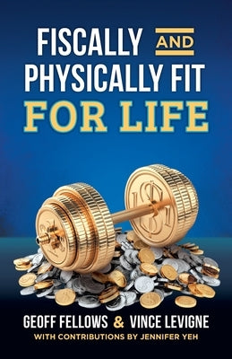 Fiscally And Physically Fit For Life by Fellows, Geoff