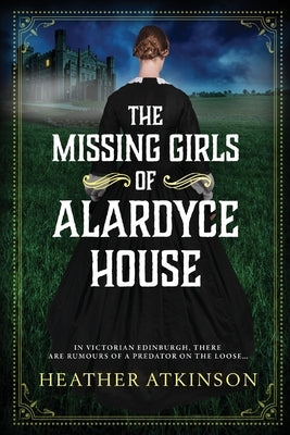 The Missing Girls of Alardyce House by Atkinson, Heather