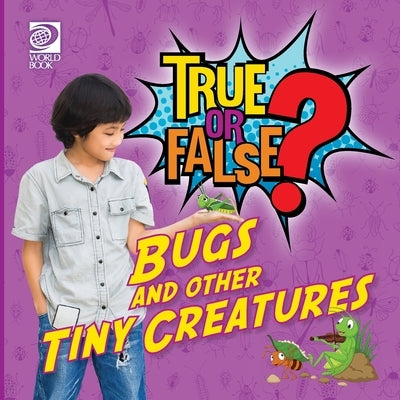 True or False? Bugs and Other Tiny Creatures by Nealy, Jenna
