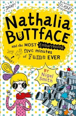 Nathalia Buttface and the Most Embarrassing Five Minutes of Fame Ever (Nathalia Buttface) by Smith, Nigel