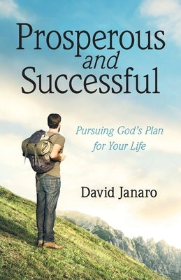 Prosperous and Successful: Pursuing God's Plan for Your Life by Janaro, David