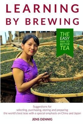Learning by brewing: The easy way to better tea by Dennig, Jens