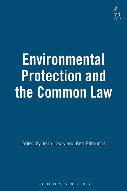 Environmental Protection and the Common Law by Lowry, John