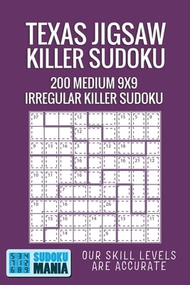 Texas Jigsaw Killer Sudoku: 200 Medium 9x9 Irregular Killer Sudoku by Sudoku Mania
