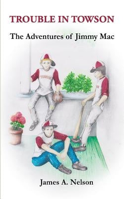 Trouble in Towson; The Adventures of Jimmy Mac by Nelson, James a.