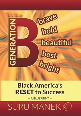 Generation B: Black America's Reset to Success by Manek, Suru