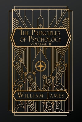 The Principles of Psychology: Volume II by James, William