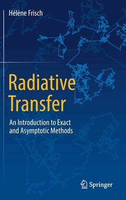 Radiative Transfer: An Introduction to Exact and Asymptotic Methods by Frisch, Hélène