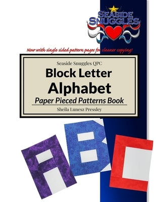 Block Letter Alphabet Paper Pieced Pattern Book: Paper Pieced Patterns of 26 Capital Letters and Common Punctuation Marks for use in Quilts and other by Pressley, Sheila L.